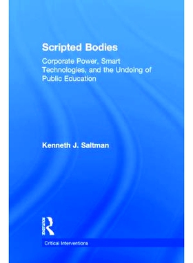 预订 Scripted Bodies: Corporate Power, Smart Technologies, and the Undoing of Public Education 脚本机构：企业力量、智能