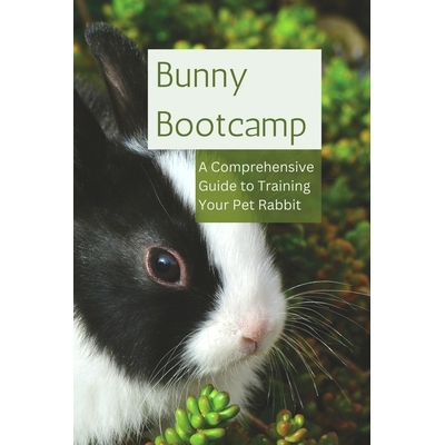 预订 Bunny Bootcamp: A Comprehensive Guide to Training Your Pet Rabbit: 9798850697785