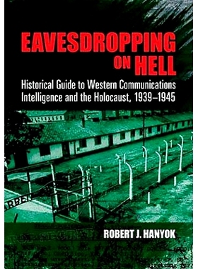 预订 Eavesdropping on Hell: Historical Guide to Western Communications Intelligence and the Holocaust, 1939-1945: 978048