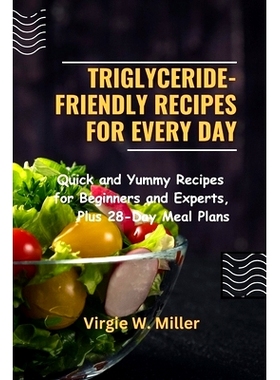 预订 Triglyceride-Friendly Recipes for Every Day: Quick and Yummy Recipes for Beginners and Experts, Plus 28-Day Meal Pl