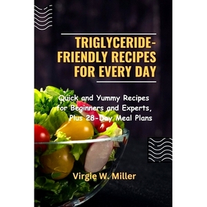 预订 Triglyceride-Friendly Recipes for Every Day: Quick and Yummy Recipes for Beginners and Experts, Plus 28-Day Meal Pl