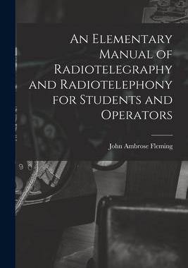 [预订]An Elementary Manual of Radiotelegraphy and Radiotelephony for Students and Operators 9781018045764