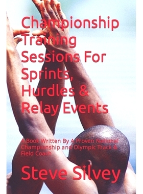 预订 Championship Training Sessions For Sprints, Hurdles & Relay Events: A Book Written By A Proven National Championshi