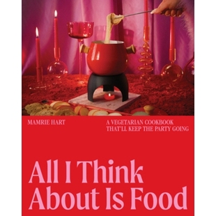 预订 All I Think About Is Food: A Vegetarian Cookbook That’ll Keep the Party Going 满脑子都是吃的:让派对嗨翻天的素食菜
