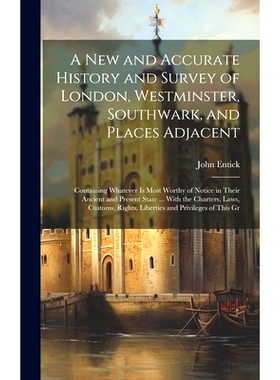 预订 A New and Accurate History and Survey of London, Westminster, Southwark, and Places Adjacent: Containing Whatever I