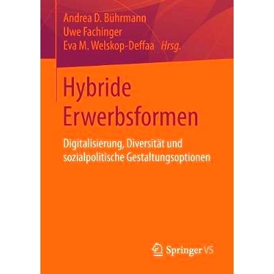 预订 Hybride Erwerbsformen: Digitalisierung, Diversität und sozialpolitische Gestaltungsoptionen: 9783658189815
