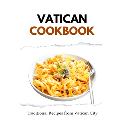预订 Vatican Cookbook: Traditional Recipes from Vatican City: 9798868299865