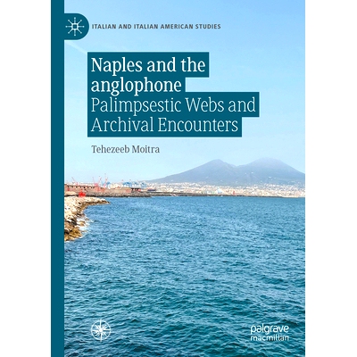 预订 Naples and the anglophone: Palimpsestic Webs and Archival Encounters 那不勒斯与英语世界：层累的网络与档案中的相遇: