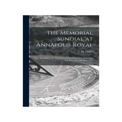 [预订]The Memorial Sundial at Annapolis Royal [microform]: Paper Read Before the Nova Scotia Historical So 9781015368248