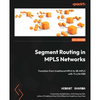 预订 Segment Routing in MPLS Networks: Transition from traditional MPLS to SR-MPLS with TI-LFA FRR MPLS网段路由: 9781836