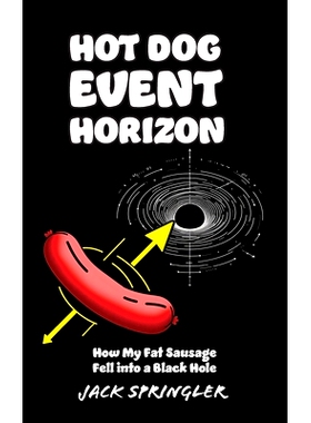 预订 Hot Dog Event Horizon (Hardcover Edition): How My Fat Sausage Fell into a Black Hole: 9781778902420