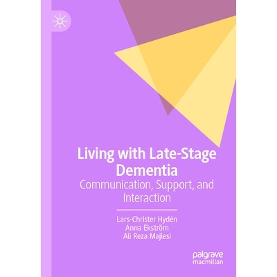 预订 Living with Late-Stage Dementia: Communication, Support, and Interaction 与晚期痴呆症共存：沟通、支持和互动: 978303