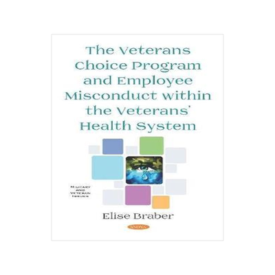 [预订]The Veterans Choice Program and Employee Misconduct within the Veterans’ Health System 9781536162318