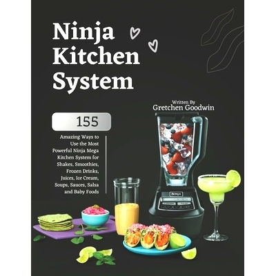 预订 Ninja Kitchen System Cookbook: 155 Amazing Ways to Use the Most Powerful Ninja Mega Kitchen System for Shakes, Smoo