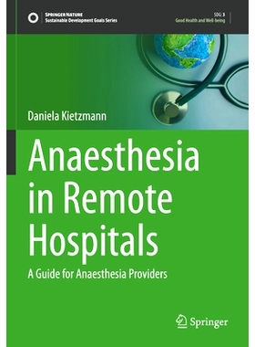 预订 Anaesthesia in Remote Hospitals: A Guide for Anaesthesia Providers 偏远医院的麻醉：麻醉医师指南: 9783031466120