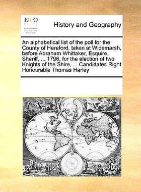 预订 An Alphabetical List of the Poll for the County of Hereford, Taken at Widemarsh, Before Abraham Whittaker, Esquire,