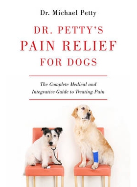 预订 Dr. Petty’s Pain Relief for Dogs: The Complete Medical and Integrative Guide to Treating Pain 佩蒂博士的狗止痛药：