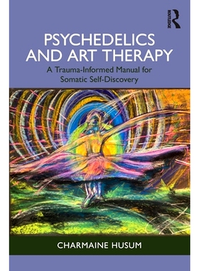 预订 Psychedelics and Art Therapy: A Trauma-Informed Manual for Somatic Self-Discovery *与艺术疗法：躯体自我发现的创伤知