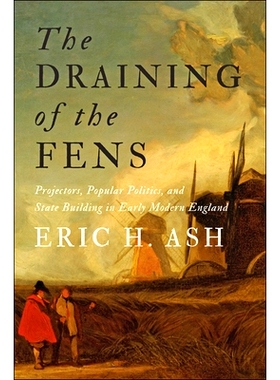 预订 The Draining of the Fens: Projectors, Popular Politics, and State Building in Early Modern England 排干沼泽：早期现