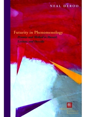 预订 Futurity in Phenomenology: Promise and Method in Husserl, Levinas, and Derrida 现象学的未来性：胡塞尔、列维纳斯与德