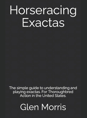 预订 Horseracing Exactas: The simple guide to understanding and playing exactas. For Thorou*red Action in the United S