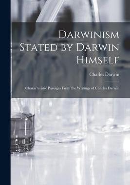 [预订]Darwinism Stated by Darwin Himself: Characteristic Passages From the Writings of Charles Darwin 9781018939971