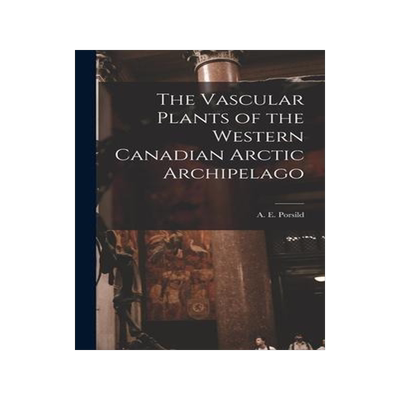 [预订]The Vascular Plants of the Western Canadian Arctic Archipelago 9781013835230
