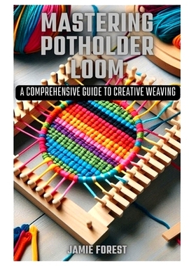 预订 Mastering Potholder Loom: A Comprehensive Guide to Creative Weaving: 9798323166862