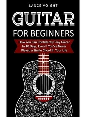 预订 Guitar for Beginners: How You Can Confidently Play Guitar in 10 Days, Even If You’ve Never Played a Single Chord i