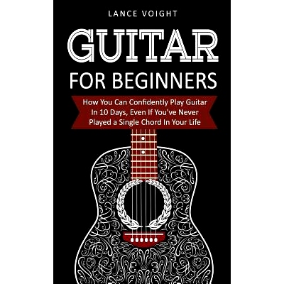 预订 Guitar for Beginners: How You Can Confidently Play Guitar in 10 Days, Even If You’ve Never Played a Single Chord i