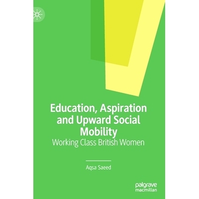 预订 Education, Aspiration and Upward Social Mobility: Working Class British Women 教育、抱负与向上的社会流动：工薪*英裔