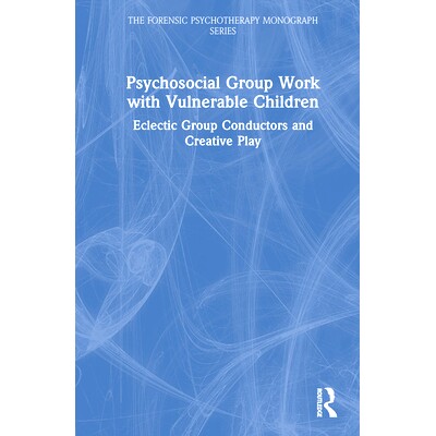 预订 Psychosocial Group Work with Vulnerable Children: Eclectic Group Conductors and Creative Play 弱势儿童的社会心理团