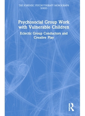 预订 Psychosocial Group Work with Vulnerable Children: Eclectic Group Conductors and Creative Play 弱势儿童的社会心理团