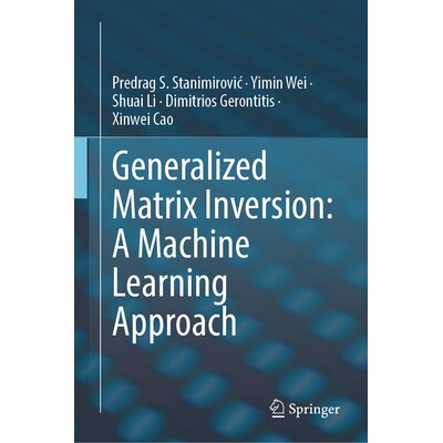 预订 Generalized Matrix Inversion A Machine Learning Approach 广义矩阵逆:机器学习方法 9783032014924