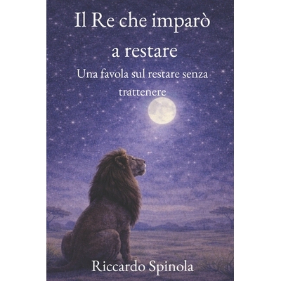 预订 Il Re che imparò a restare: Una favola sul restare senza trattenere 9798246802595