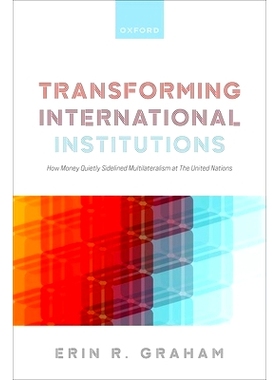 预订 Transforming International Institutions: How Money Quietly Sidelined Multilateralism at The United Nations 国际机构