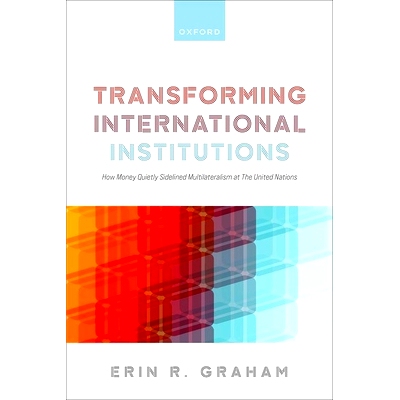 预订 Transforming International Institutions: How Money Quietly Sidelined Multilateralism at The United Nations 国际机构