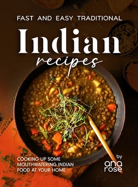 预订 Fast and Easy Traditional Indian Recipes: Cooking Up Some Mouthwatering Indian Food at Your Home 快捷简单的传统印度