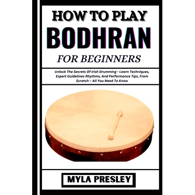 预订 How to Play Bodhran for Beginners: Unlock The Secrets Of Irish Drumming - Learn Techniques, Expert Guidelines Rhyth