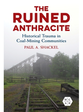 预订 The Ruined Anthracite: Historical Trauma in Coal-Mining Communities 废墟无烟煤：煤矿社区的历史创伤: 9780252087288