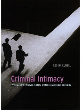 预订 Criminal Intimacy: Prison and the Uneven History of Modern American Sexuality 现代美国监狱内的性侵犯: 9780226462264