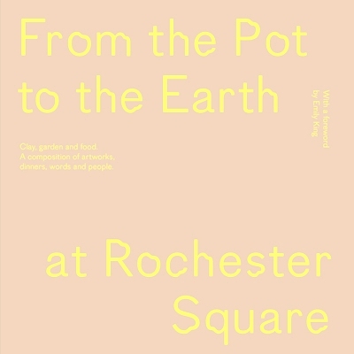 预订 From the Pot to the Earth at Rochester Square: Clay, Garden, and Food: A Composition of Artworks, Dinners, Words, a