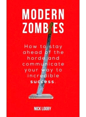 预订 Modern Zombies: How to Stay Ahead of the Horde and Communicate Your Way to Incredible Success: 9780993592928