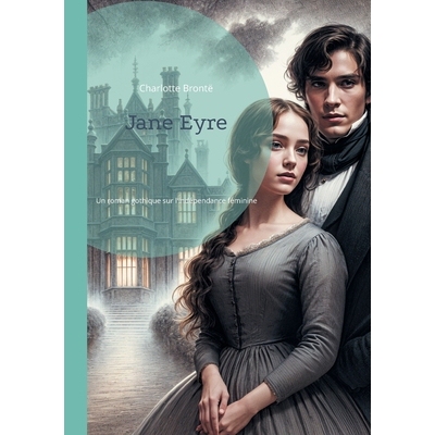 预订 Jane Eyre: Un roman gothique sur l’indépendance féminine et la critique sociale par Charlotte Brontë: 978232255