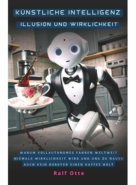 预订 Künstliche Intelligenz - Illusion und Wirklichkeit: Warum vollautonomes Fahren weltweit niemals Wirklichkeit wird