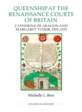 预订 Queenship at the Renaissance Courts of Britain: Catherine of Aragon and Margaret Tudor, 1503-1533 英国文艺复兴时期