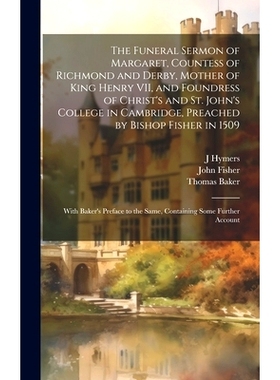 预订 The Funeral Sermon of Margaret, Countess of Richmond and Derby, Mother of King Henry VII, and Foundress of Christ’