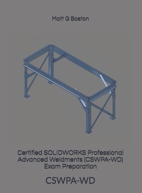 【预订】Certified SOLIDWORKS Professional Advanced Weldments (CSWPA-WD) Exam Preparation: Cswpa-WD