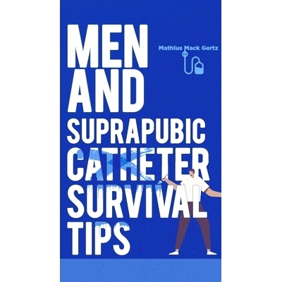 预订 Men and Suprapubic Catheter Survival Tips: 9781956450187