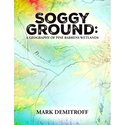 预订 Soggy Ground: A Geography of Pine Barrens Wetlands.: 9781947889217
